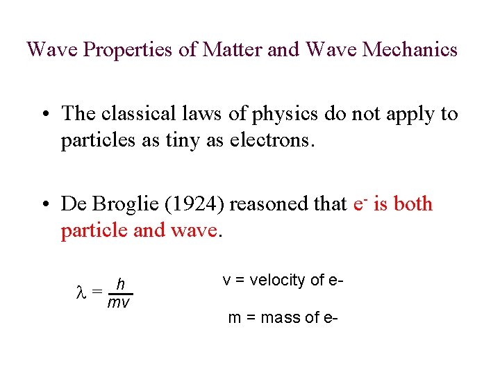 Wave Properties of Matter and Wave Mechanics • The classical laws of physics do