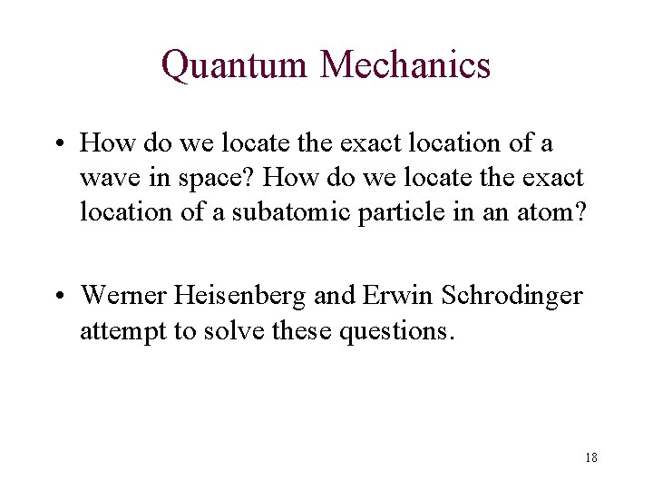 Quantum Mechanics • How do we locate the exact location of a wave in
