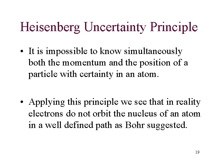 Heisenberg Uncertainty Principle • It is impossible to know simultaneously both the momentum and