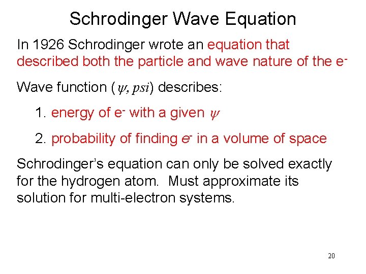 Schrodinger Wave Equation In 1926 Schrodinger wrote an equation that described both the particle