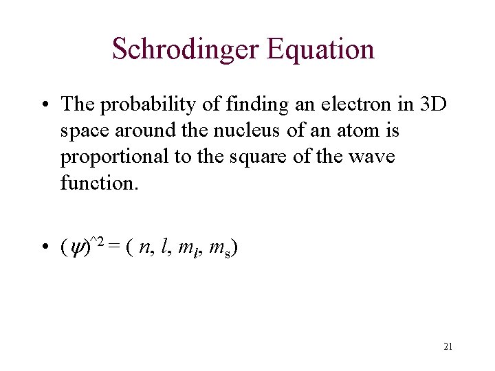 Schrodinger Equation • The probability of finding an electron in 3 D space around