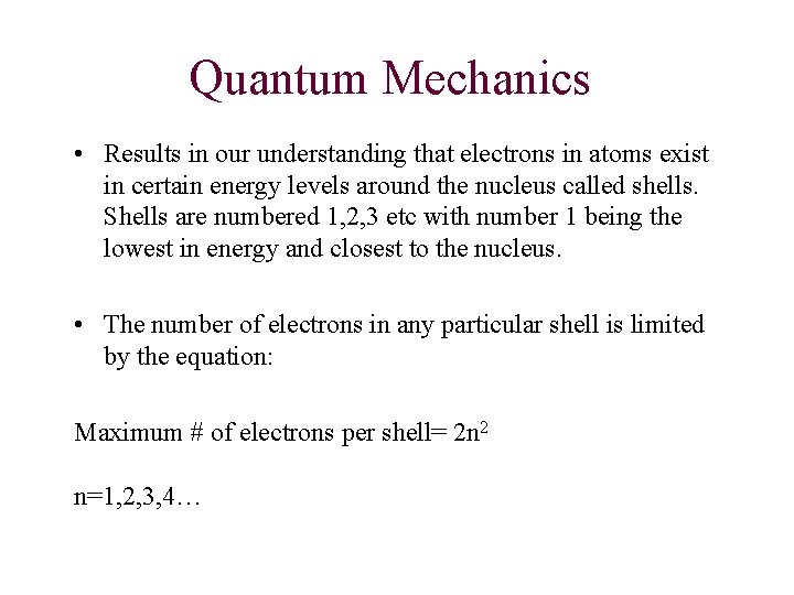 Quantum Mechanics • Results in our understanding that electrons in atoms exist in certain