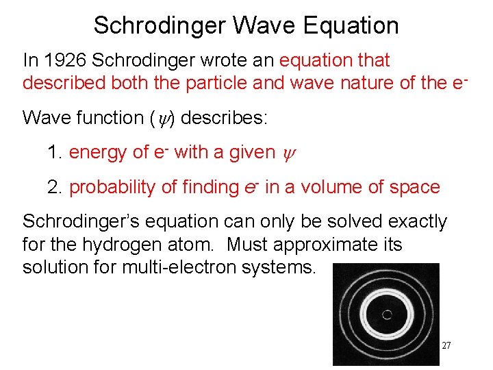 Schrodinger Wave Equation In 1926 Schrodinger wrote an equation that described both the particle