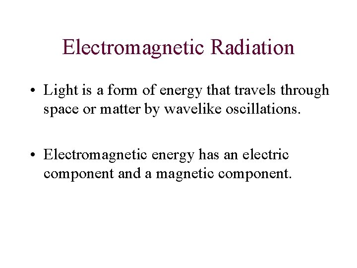 Electromagnetic Radiation • Light is a form of energy that travels through space or