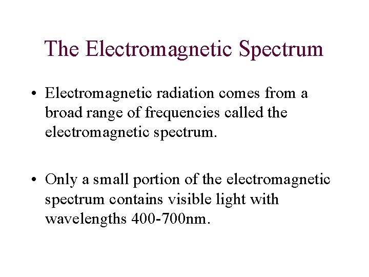 The Electromagnetic Spectrum • Electromagnetic radiation comes from a broad range of frequencies called