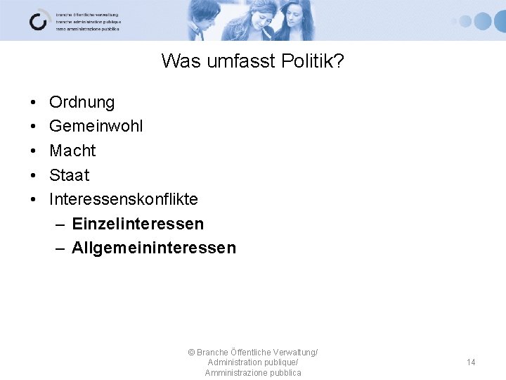 Was umfasst Politik? • • • Ordnung Gemeinwohl Macht Staat Interessenskonflikte – Einzelinteressen –