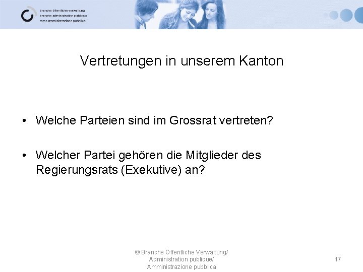 Vertretungen in unserem Kanton • Welche Parteien sind im Grossrat vertreten? • Welcher Partei