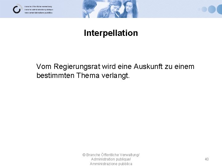 Interpellation Vom Regierungsrat wird eine Auskunft zu einem bestimmten Thema verlangt. © Branche Öffentliche