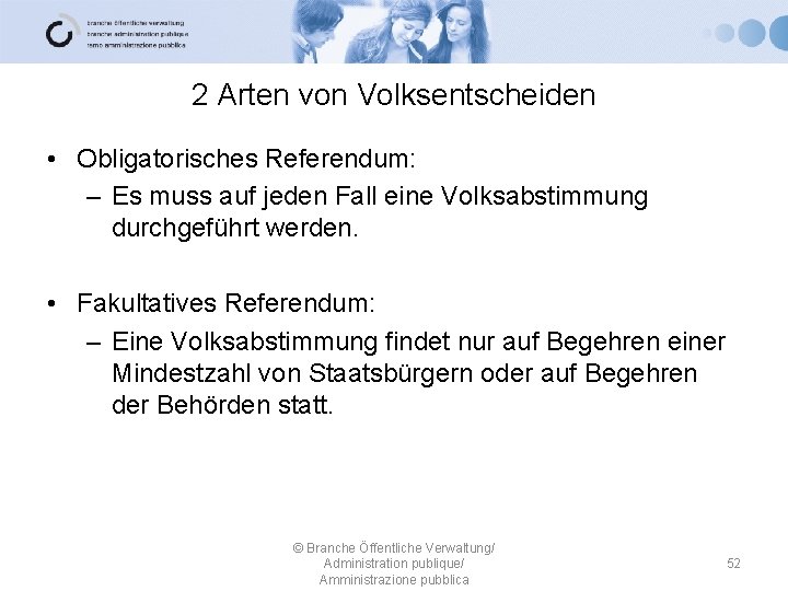 2 Arten von Volksentscheiden • Obligatorisches Referendum: – Es muss auf jeden Fall eine