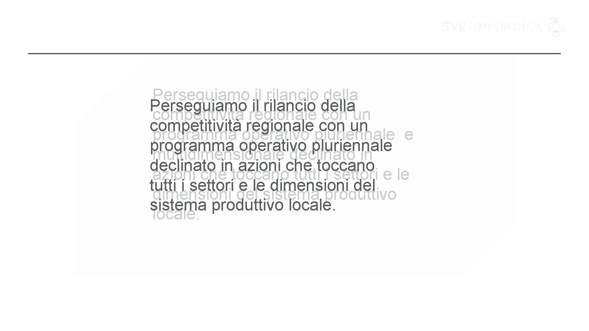 LE ATTIVITÀ Perseguiamo il rilancio della competitività regionale con un programma operativo pluriennale e