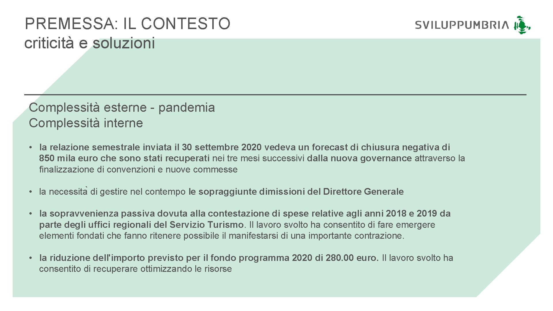 PREMESSA: IL CONTESTO criticità e soluzioni Complessità esterne - pandemia Complessità interne • la