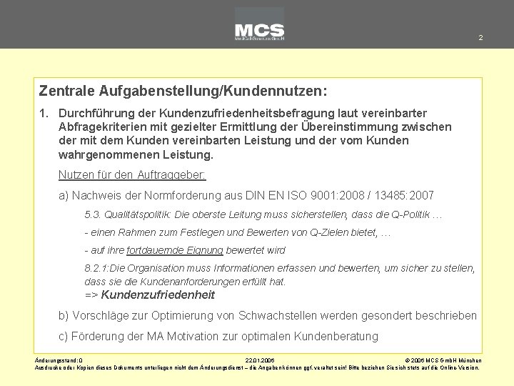 2 Zentrale Aufgabenstellung/Kundennutzen: 1. Durchführung der Kundenzufriedenheitsbefragung laut vereinbarter Abfragekriterien mit gezielter Ermittlung der