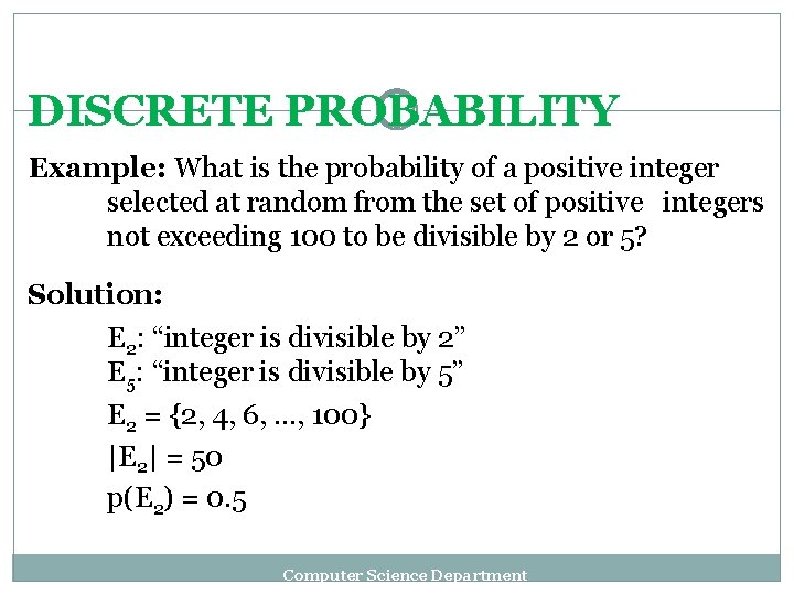 DISCRETE PROBABILITY Example: What is the probability of a positive integer selected at random