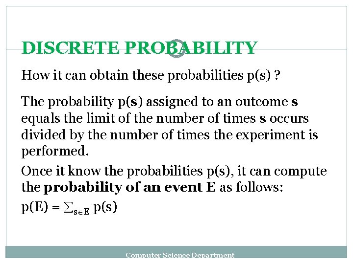 DISCRETE PROBABILITY How it can obtain these probabilities p(s) ? The probability p(s) assigned