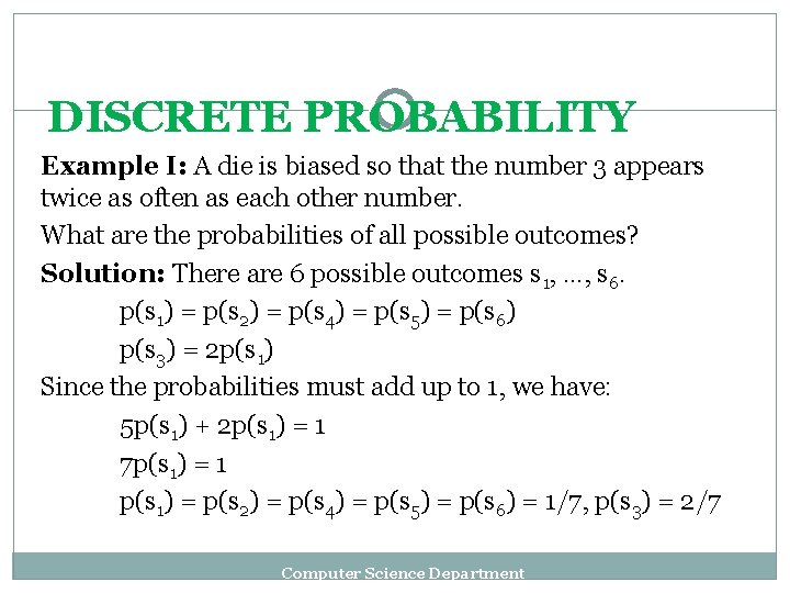 DISCRETE PROBABILITY Example I: A die is biased so that the number 3 appears
