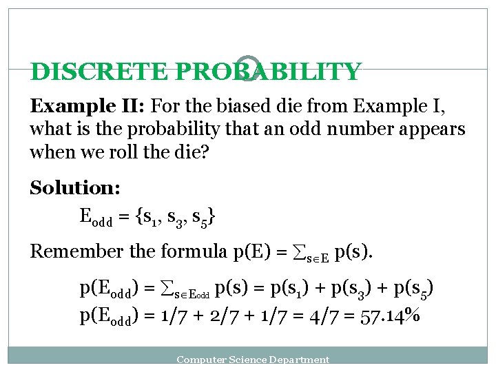 DISCRETE PROBABILITY Example II: For the biased die from Example I, what is the