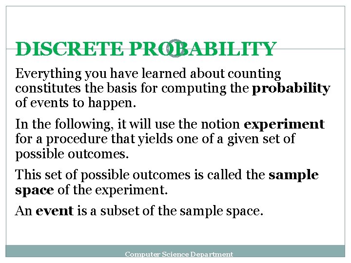 DISCRETE PROBABILITY Everything you have learned about counting constitutes the basis for computing the