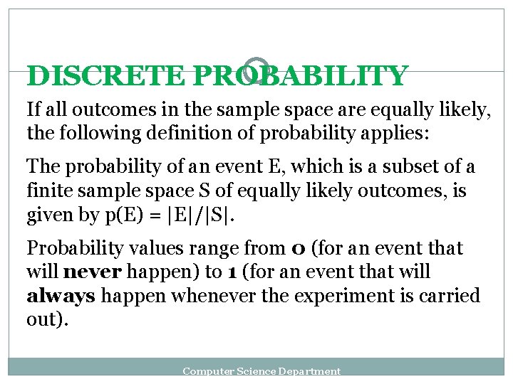 DISCRETE PROBABILITY If all outcomes in the sample space are equally likely, the following