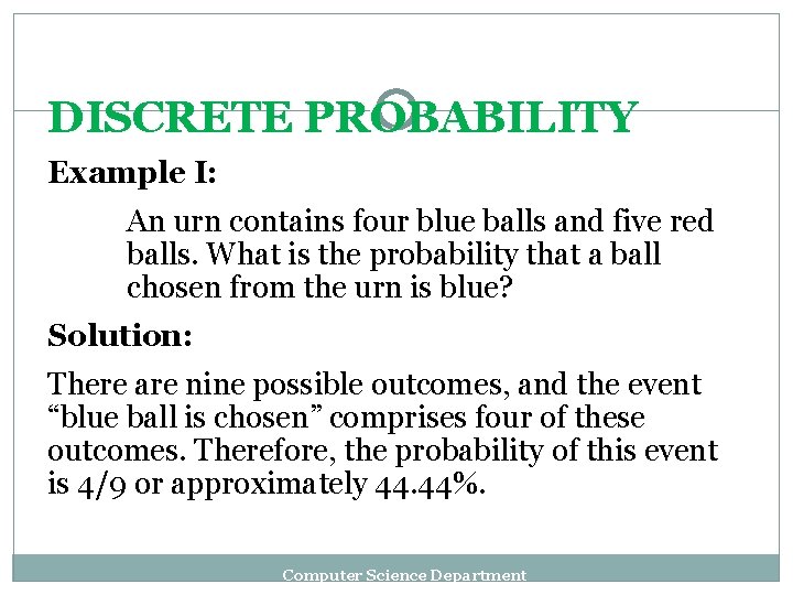 DISCRETE PROBABILITY Example I: An urn contains four blue balls and five red balls.