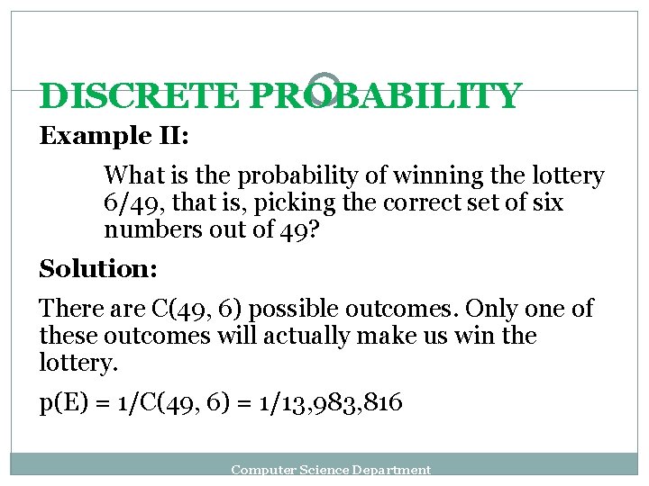 DISCRETE PROBABILITY Example II: What is the probability of winning the lottery 6/49, that