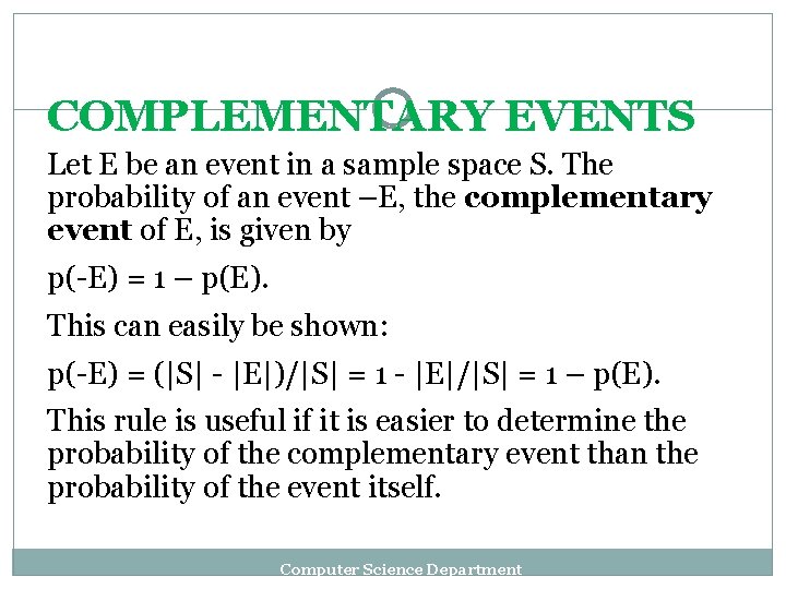 COMPLEMENTARY EVENTS Let E be an event in a sample space S. The probability