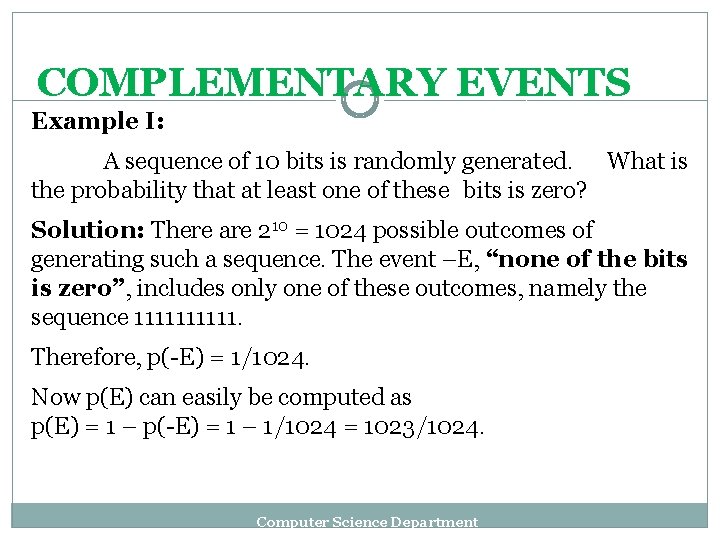 COMPLEMENTARY EVENTS Example I: A sequence of 10 bits is randomly generated. What is