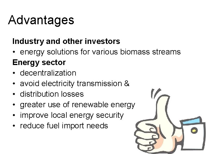 Advantages Industry and other investors • energy solutions for various biomass streams Energy sector