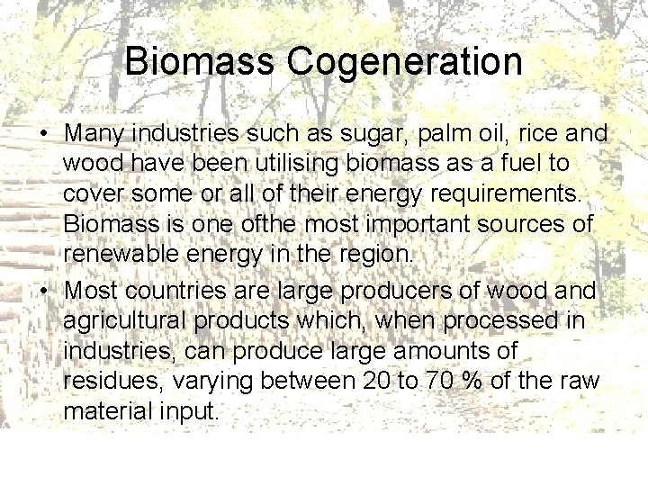 Biomass Cogeneration • Many industries such as sugar, palm oil, rice and wood have