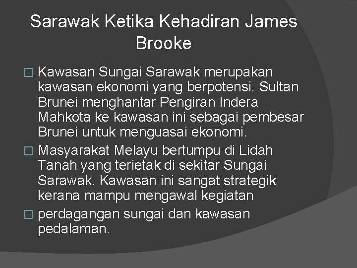 Sarawak Ketika Kehadiran James Brooke Kawasan Sungai Sarawak merupakan kawasan ekonomi yang berpotensi. Sultan