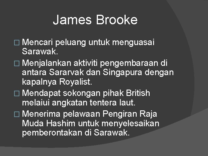 James Brooke � Mencari peluang untuk menguasai Sarawak. � Menjalankan aktiviti pengembaraan di antara