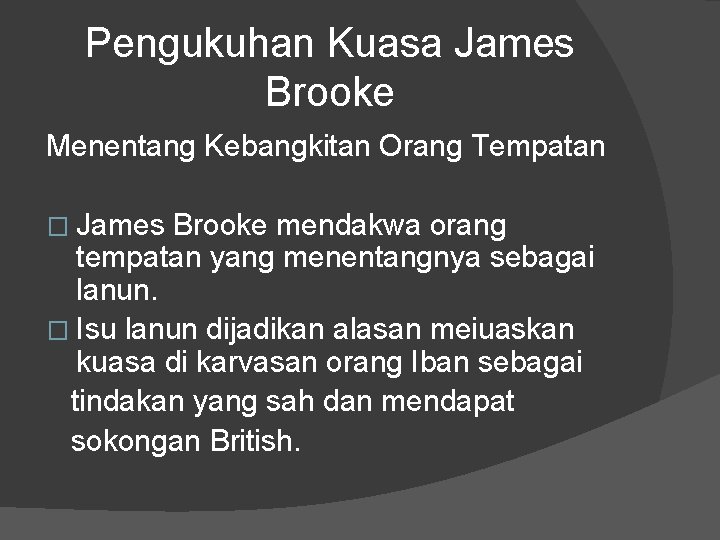 Pengukuhan Kuasa James Brooke Menentang Kebangkitan Orang Tempatan � James Brooke mendakwa orang tempatan
