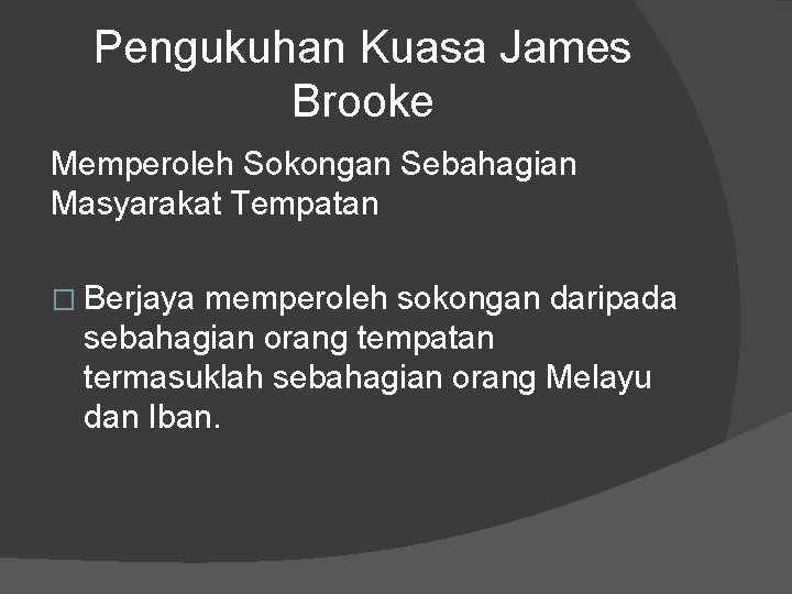 Pengukuhan Kuasa James Brooke Memperoleh Sokongan Sebahagian Masyarakat Tempatan � Berjaya memperoleh sokongan daripada