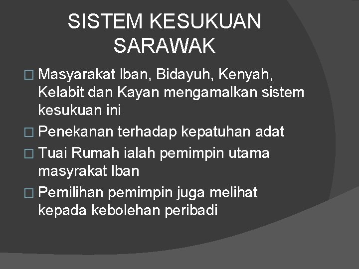 SISTEM KESUKUAN SARAWAK � Masyarakat lban, Bidayuh, Kenyah, Kelabit dan Kayan mengamalkan sistem kesukuan