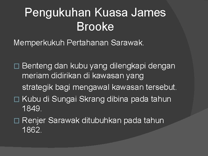 Pengukuhan Kuasa James Brooke Memperkukuh Pertahanan Sarawak. Benteng dan kubu yang dilengkapi dengan meriam