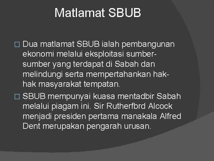 Matlamat SBUB Dua matlamat SBUB ialah pembangunan ekonomi melalui eksploitasi sumber yang terdapat di