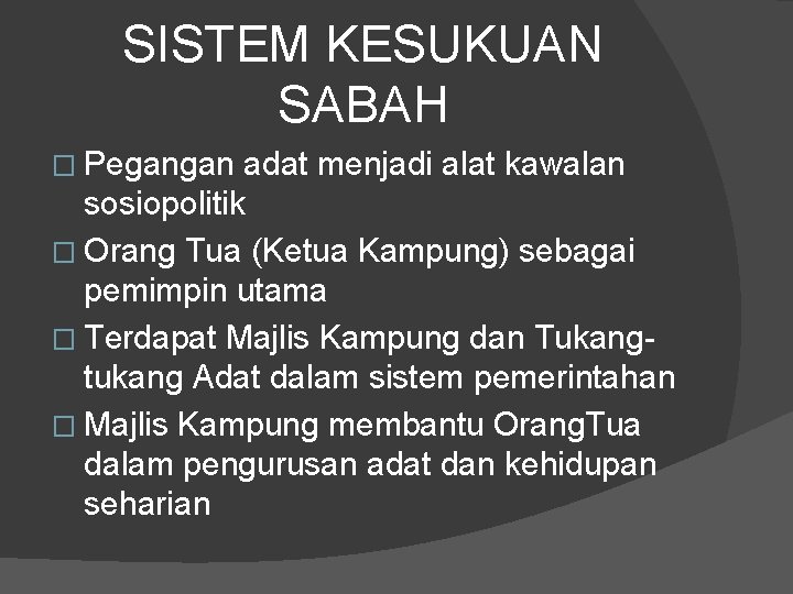 SISTEM KESUKUAN SABAH � Pegangan adat menjadi alat kawalan sosiopolitik � Orang Tua (Ketua