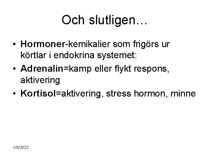 Och slutligen… • Hormoner-kemikalier som frigörs ur körtlar i endokrina systemet: • Adrenalin=kamp eller