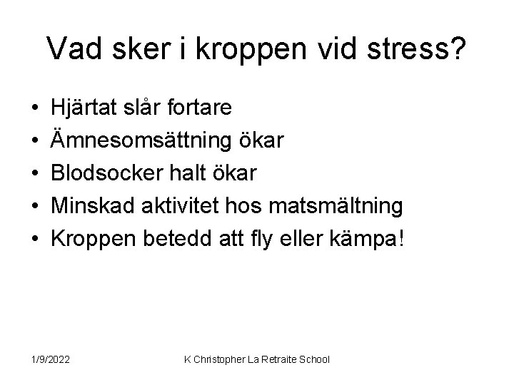 Vad sker i kroppen vid stress? • • • Hjärtat slår fortare Ämnesomsättning ökar