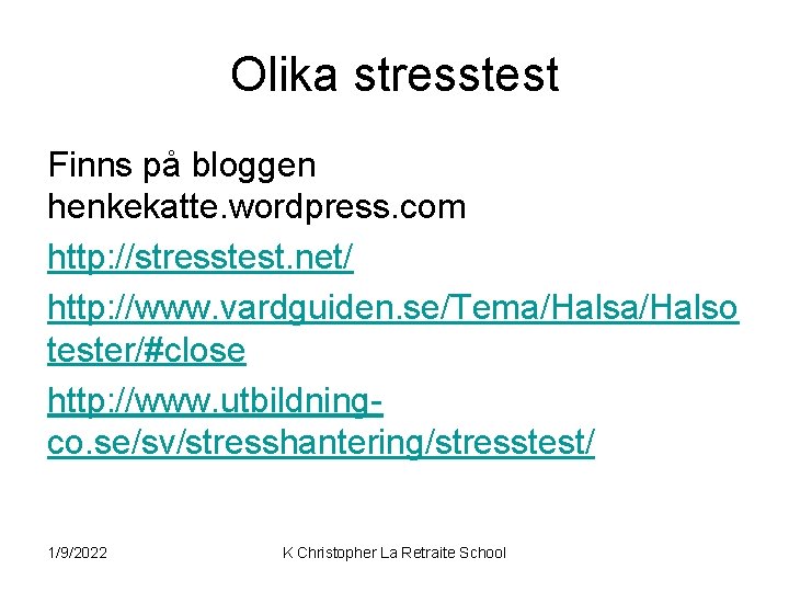 Olika stresstest Finns på bloggen henkekatte. wordpress. com http: //stresstest. net/ http: //www. vardguiden.