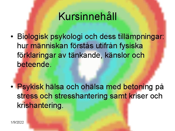 Kursinnehåll • Biologisk psykologi och dess tillämpningar: hur människan förstås utifrån fysiska förklaringar av