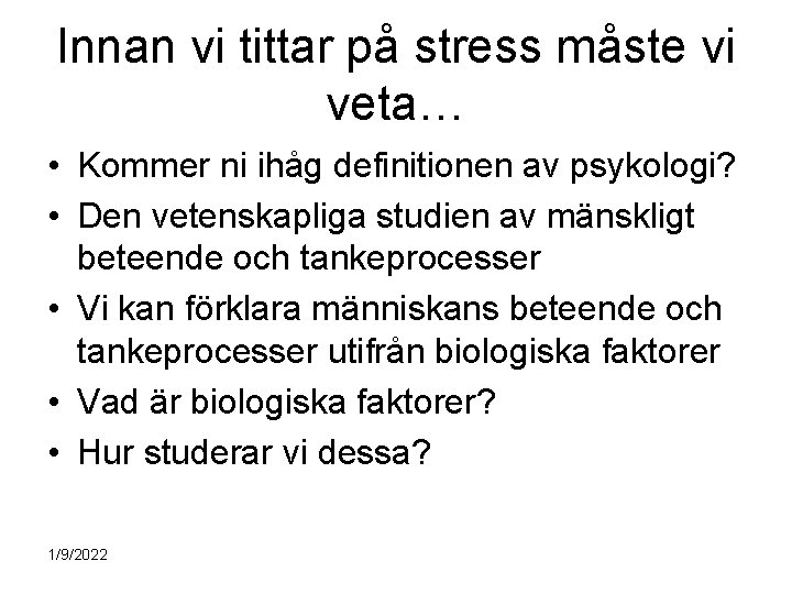 Innan vi tittar på stress måste vi veta… • Kommer ni ihåg definitionen av