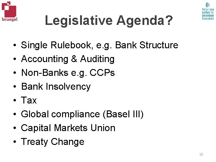 Legislative Agenda? • • Single Rulebook, e. g. Bank Structure Accounting & Auditing Non-Banks