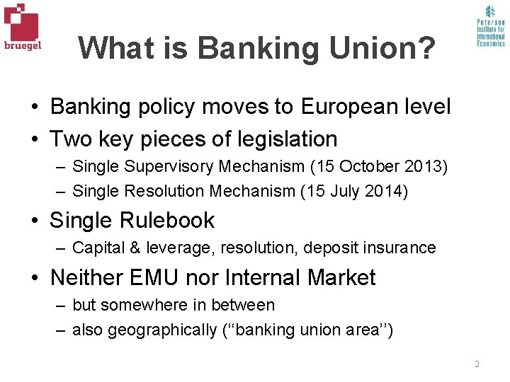 What is Banking Union? • Banking policy moves to European level • Two key