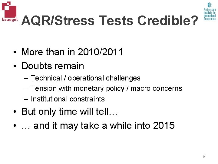 AQR/Stress Tests Credible? • More than in 2010/2011 • Doubts remain – Technical /