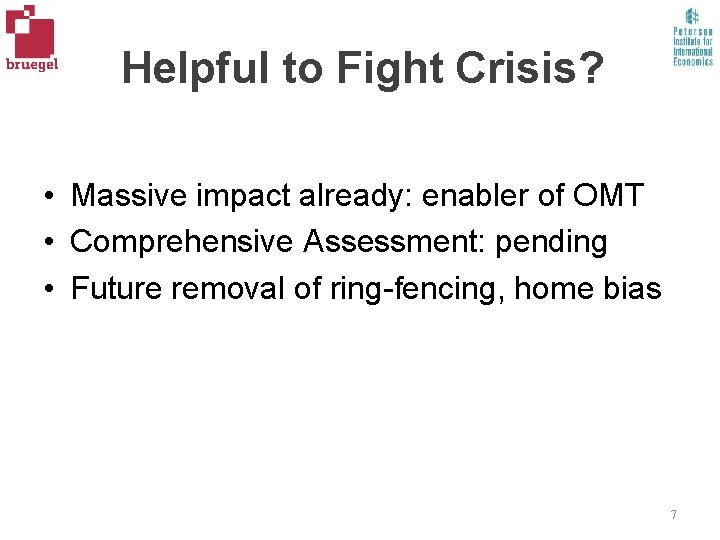 Helpful to Fight Crisis? • Massive impact already: enabler of OMT • Comprehensive Assessment: