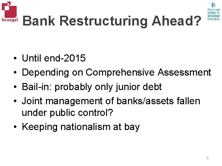 Bank Restructuring Ahead? • • Until end-2015 Depending on Comprehensive Assessment Bail-in: probably only