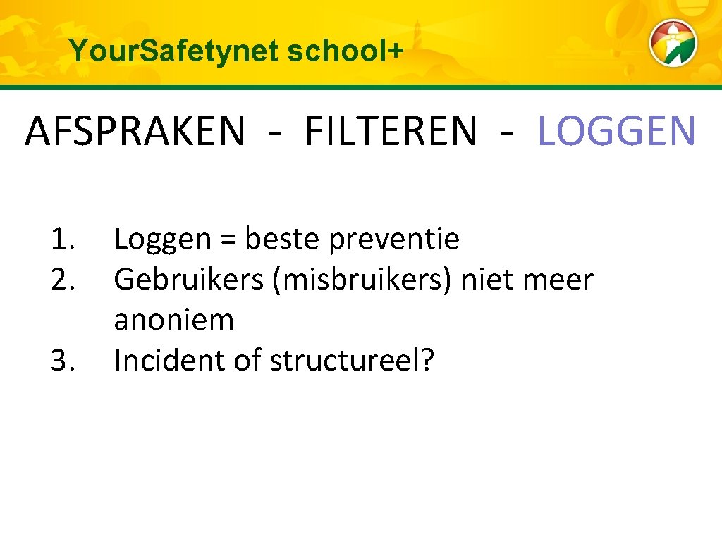 Your. Safetynet school+ AFSPRAKEN - FILTEREN - LOGGEN 1. 2. 3. Loggen = beste