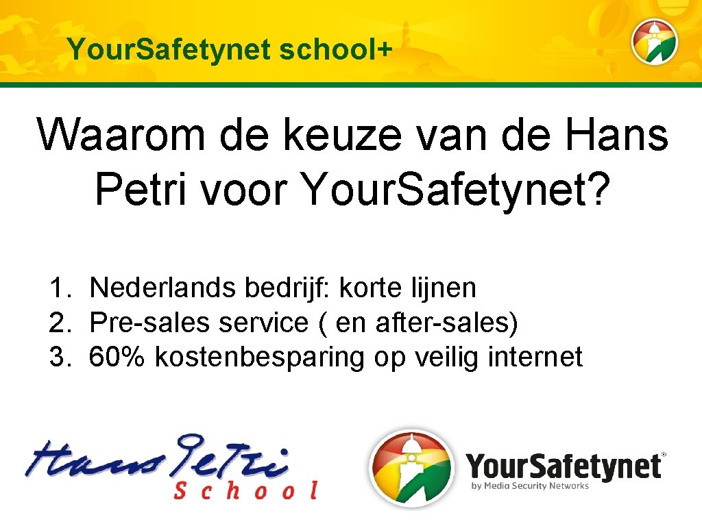 Your. Safetynet school+ Waarom de keuze van de Hans Petri voor Your. Safetynet? 1.