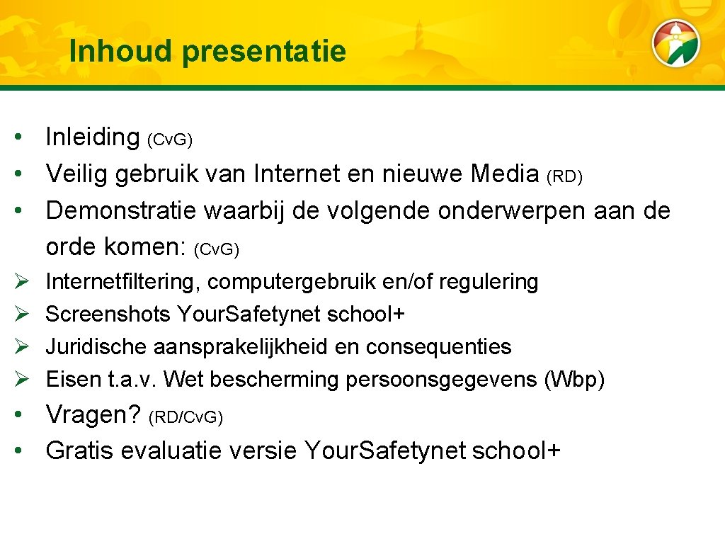 Inhoud presentatie • Inleiding (Cv. G) • Veilig gebruik van Internet en nieuwe Media