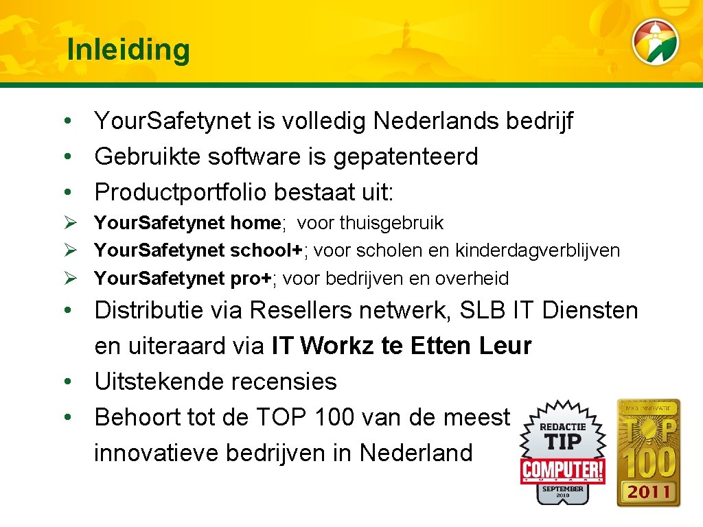 Inleiding • Your. Safetynet is volledig Nederlands bedrijf • Gebruikte software is gepatenteerd •